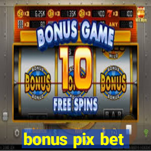 bonus pix bet