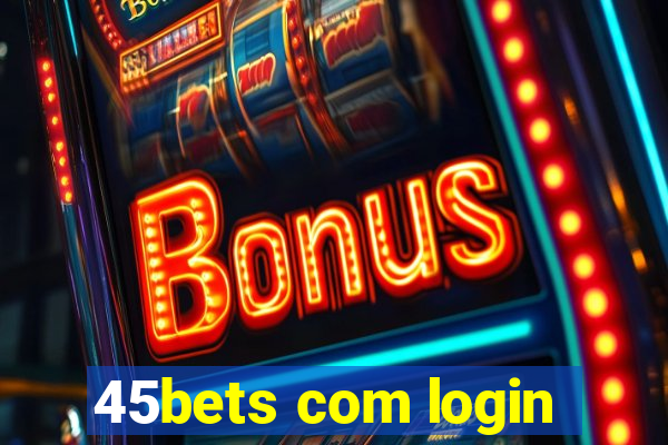 45bets com login