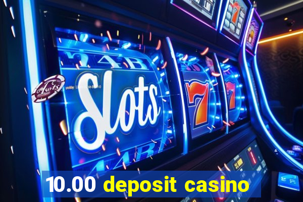 10.00 deposit casino