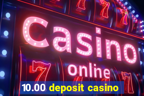 10.00 deposit casino