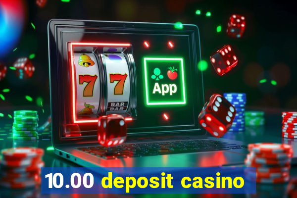 10.00 deposit casino