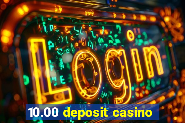 10.00 deposit casino