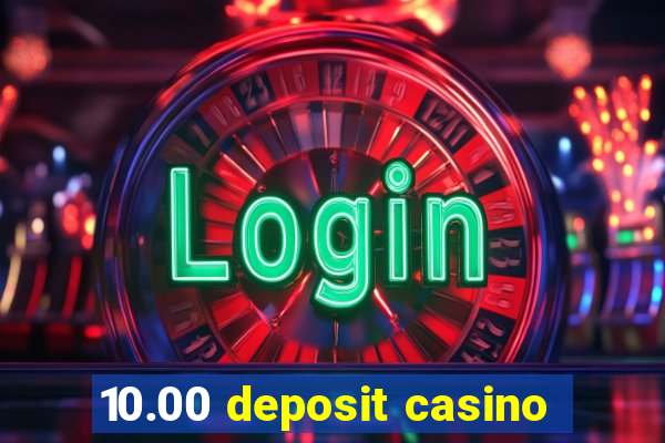 10.00 deposit casino