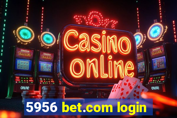 5956 bet.com login