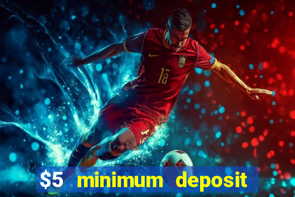 $5 minimum deposit casino 2019 nz