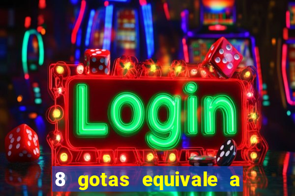 8 gotas equivale a quantos ml