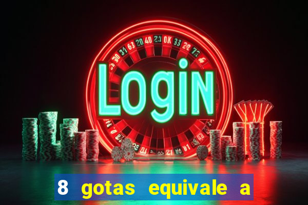 8 gotas equivale a quantos ml