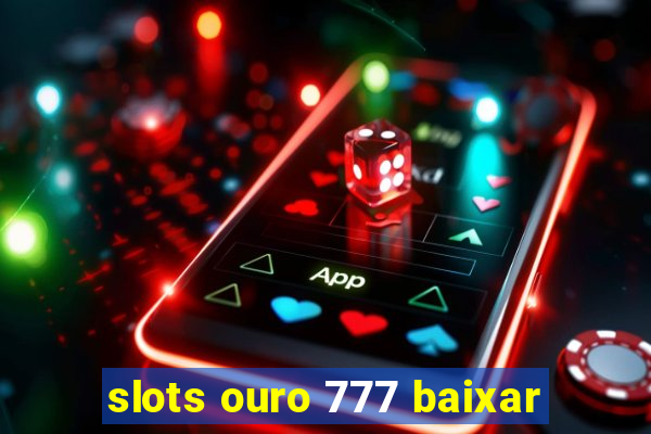 slots ouro 777 baixar