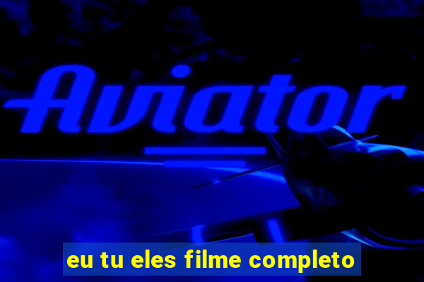 eu tu eles filme completo