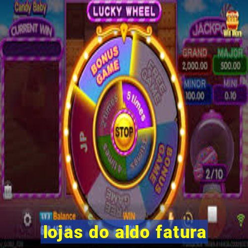 lojas do aldo fatura