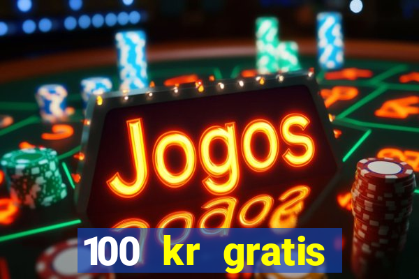 100 kr gratis casino 2016