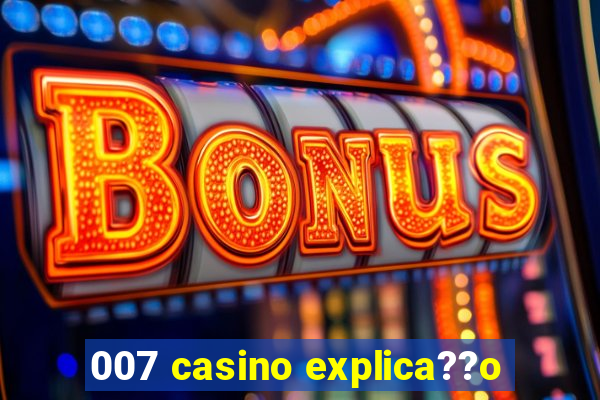 007 casino explica??o