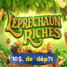 10$ de dép?t minimum casino