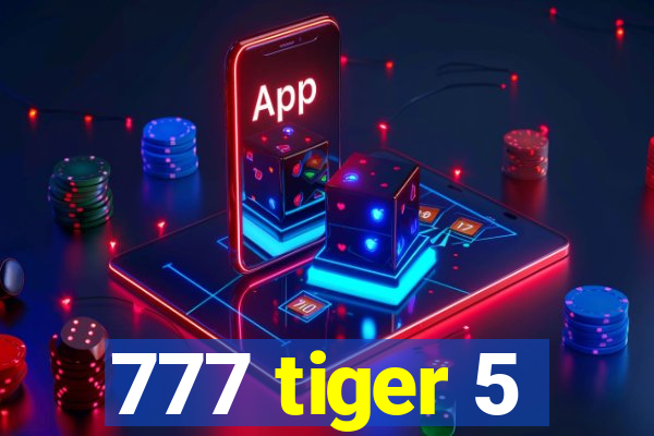 777 tiger 5