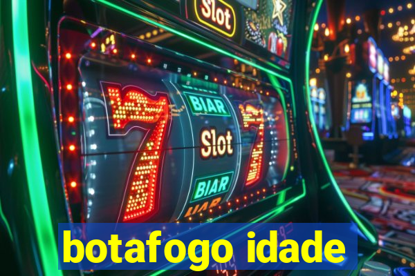 botafogo idade