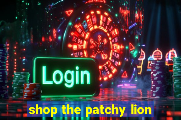 shop the patchy lion