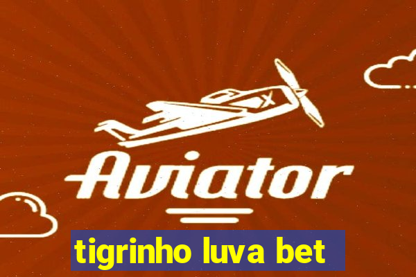 tigrinho luva bet