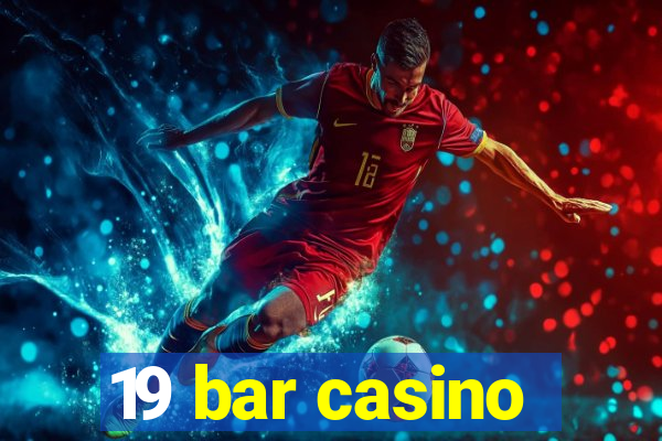 19 bar casino