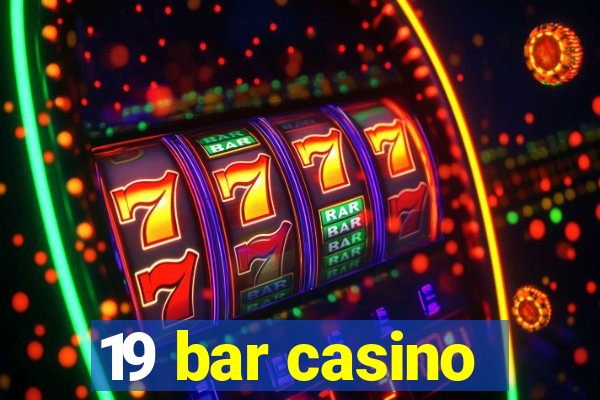 19 bar casino