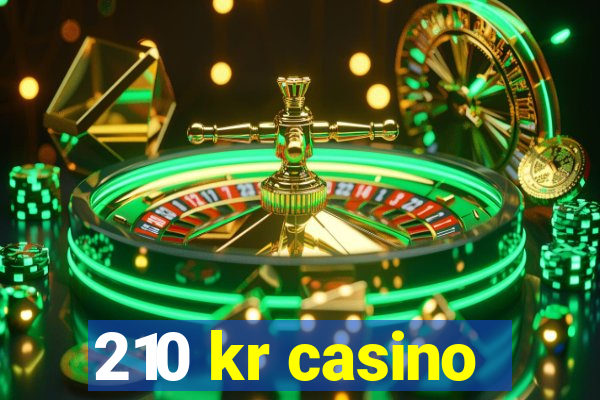 210 kr casino