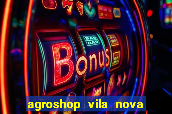 agroshop vila nova santiago rs