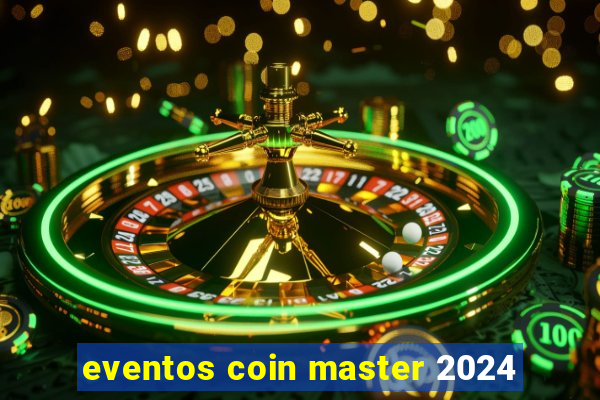 eventos coin master 2024