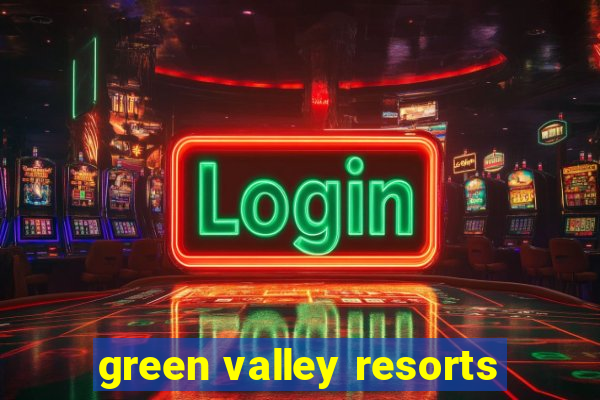 green valley resorts