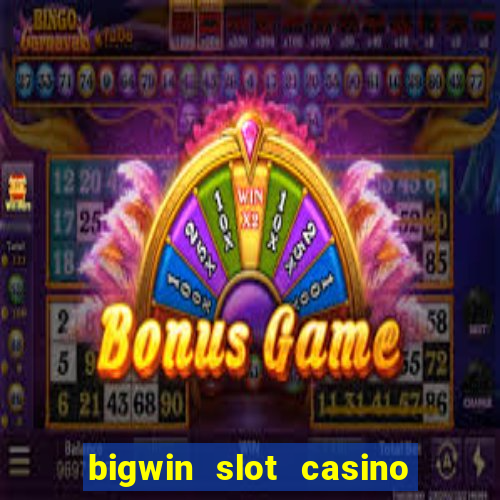 bigwin slot casino online login