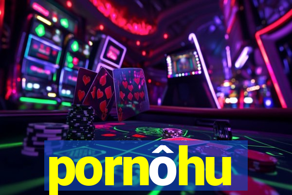 pornôhu