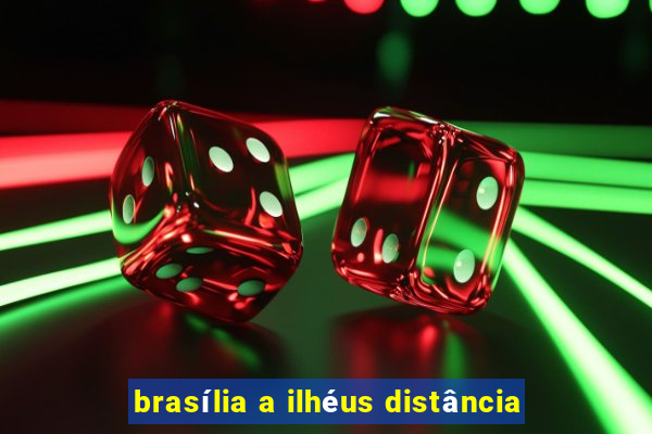 brasília a ilhéus distância