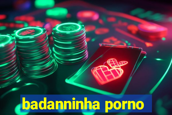 badanninha porno