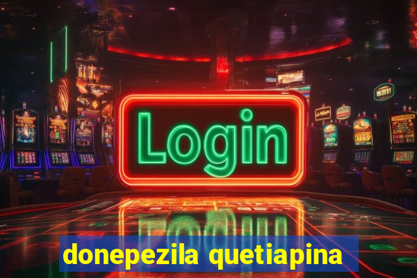 donepezila quetiapina