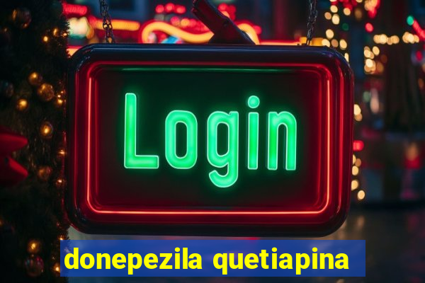 donepezila quetiapina