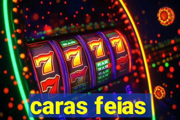 caras feias