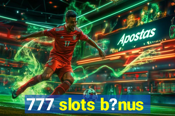 777 slots b?nus