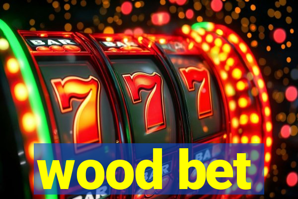 wood bet