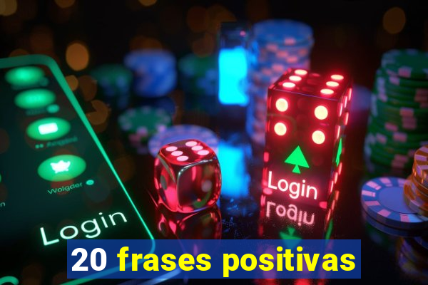 20 frases positivas