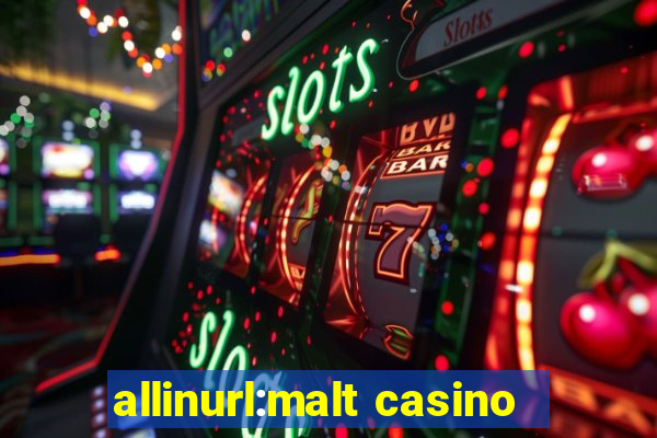 allinurl:malt casino