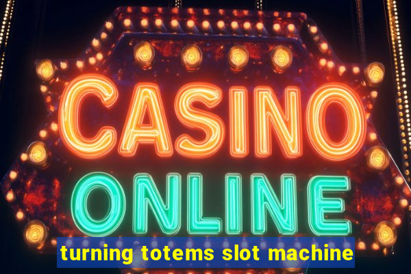 turning totems slot machine