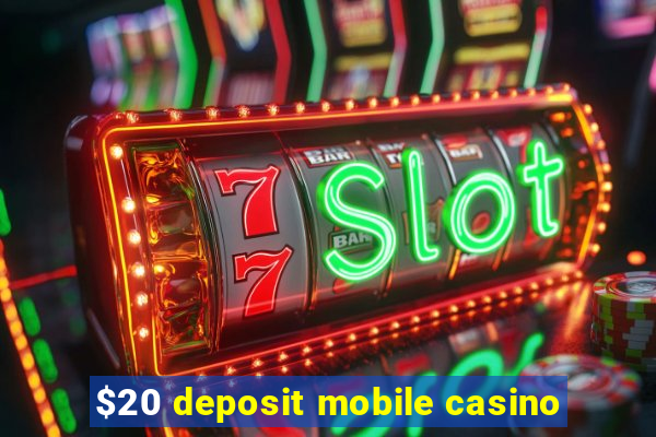 $20 deposit mobile casino