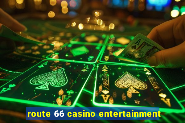 route 66 casino entertainment