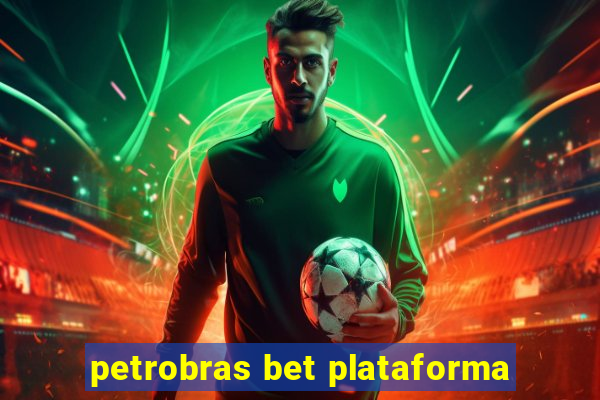 petrobras bet plataforma