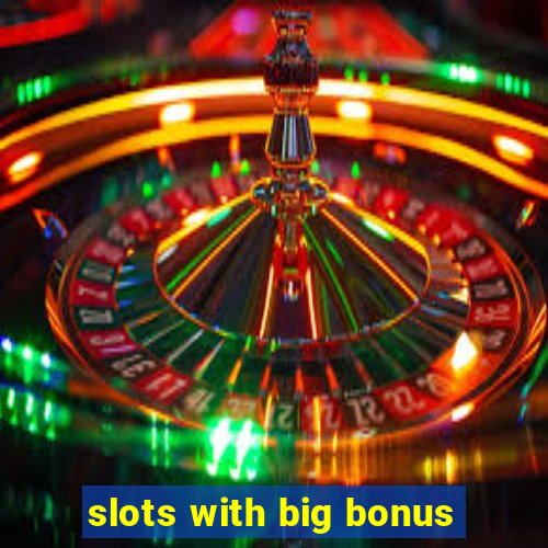 slots with big bonus