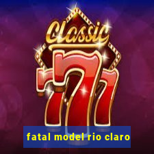 fatal model rio claro