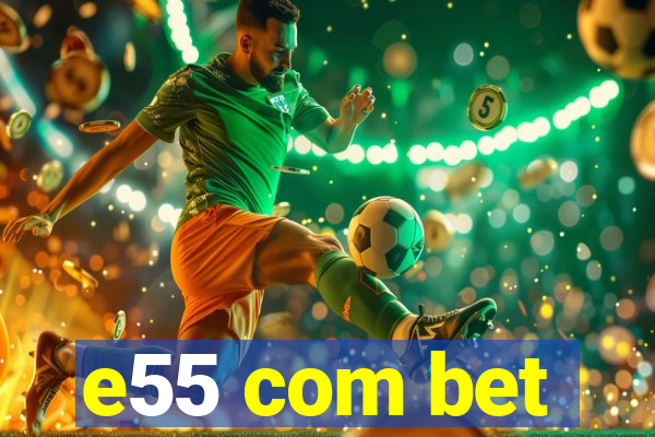 e55 com bet