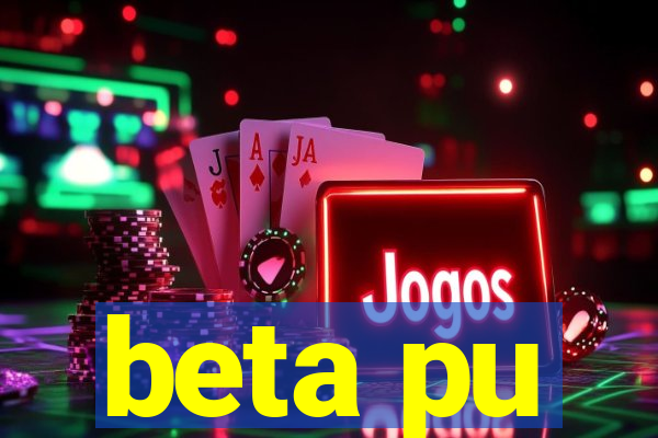 beta pu