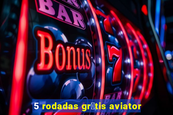 5 rodadas gr谩tis aviator