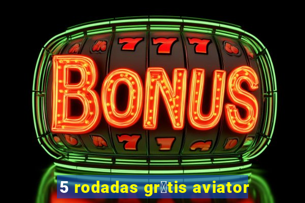 5 rodadas gr谩tis aviator