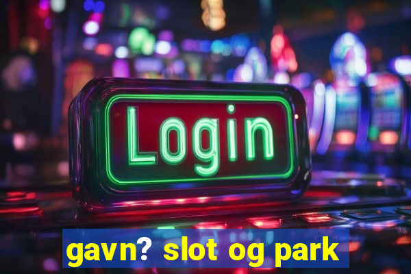 gavn? slot og park