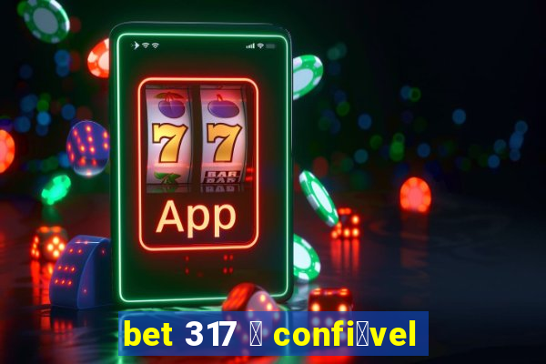 bet 317 茅 confi谩vel